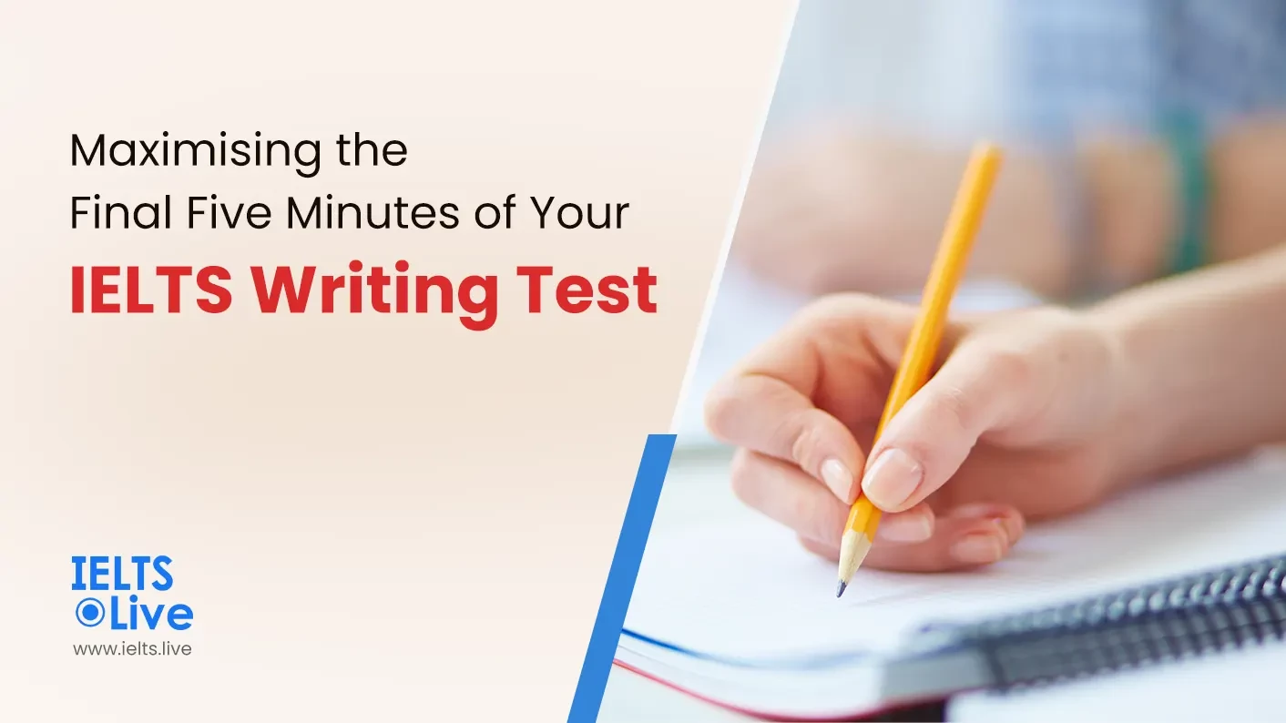 Maximising the Final Five Minutes of Your IELTS Writing Test